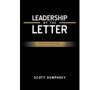 LEADERSHIP BY THE LETTER: Bold Lessons. Big Impact. A Yearlong Journey to Empowered Leadership