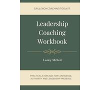 Leadership Coaching Workbook: Practical Exercises for Confidence, Authority and Leadership Presence (Cailleach Coaching Toolkit)