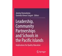 Leadership, Community Partnerships and Schools in the Pacific Islands : Implications for Quality Education