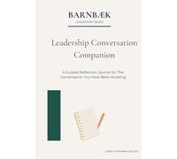 Leadership Conversation Companion: A Guided Reflection Journal for The Conversation You Have Been Avoiding (Barnbæk Leadership Series)