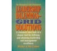 Leadership Dilemmas: Grid Solutions (The Blake/Mouton grid management & organization development series)