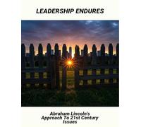Leadership Endures: Abraham Lincoln'S Approach To 21St Century Issues