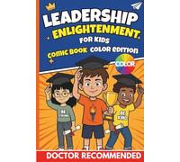 Leadership Enlightenment For Kids (Comic Book Color Edition): The Full-Color Illustrated Guide to Building Confidence, Courage, and Emotional Maturity for Children Ages 6-12