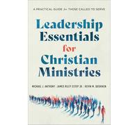 Leadership Essentials for Christian Ministries: A Practical Guide for Those Called to Serve