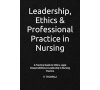 Leadership, Ethics & Professional Practice in Nursing: A Practical Guide to Ethics, Legal Responsibilities & Leadership in Nursing Practice (Mastering Clinical Nursing Series)