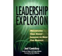 Leadership Explosion: Multiplying Cell Group Leaders for the Harvest by Joel Comiskey (2000-08-01)