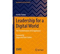Leadership for a Digital World – The Transformation of GE Appliances – Management for Professionals