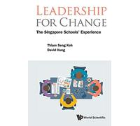 Leadership for Change: The Singapore Schools' Experience