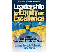 Leadership for Equity and Excellence: Creating High-Achievement Classrooms, Schools, and Districts