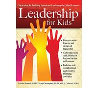 Leadership for Kids: Curriculum for Building Intentional Leadership in Gifted Learners (Grades 3-6)
