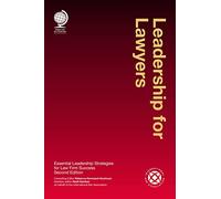 Leadership for Lawyers: Essential Leadership Strategies for Law Firm Success, Second Edition