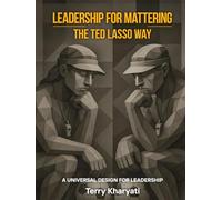 Leadership For Mattering The Ted Lasso Way: A Universal Design for Leadership