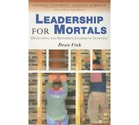 Leadership for Mortals: Developing and Sustaining Leaders of Learning (Leading Teachers, Leading Schools Series)
