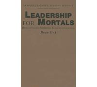 Leadership for Mortals: Developing and Sustaining Leaders of Learning (Leading Teachers, Leading Schools Series)
