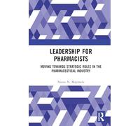 Leadership for Pharmacists: Moving Towards Strategic Roles in the Pharmaceutical Industry