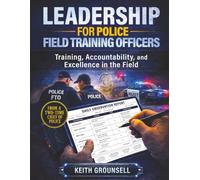 Leadership for Police Field Training Officers: Training, Accountability, and Excellence in the Field