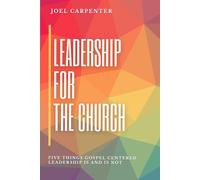 LEADERSHIP FOR THE CHURCH: Five things gospel centered leadership is and is not