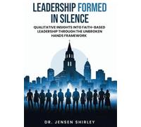 Leadership Formed in Silence: Qualitative Insights into Faith-Based Leadership Through the Unbroken Hands Framework