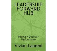 LEADERSHIP FORWARD HUB: People • Quality • Performance