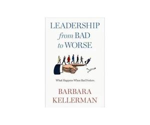 Leadership from Bad to Worse Kellerman Barbara (Fellow Center For