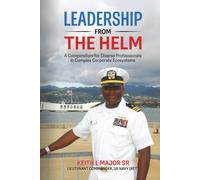 Leadership from the Helm: A Compendium for Diverse Professionals in Complex Corporate Ecosystems