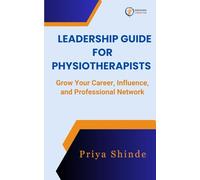 Leadership Guide for Physiotherapists: Grow your Career, Influence and Professional Network