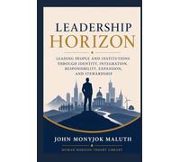 Leadership Horizon: Leading People and Institutions Through Identity, Integration, Responsibility, Expansion, and Stewardship (Human Horizon Theory Library)