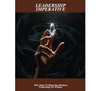 Leadership Imperative: Nine Steps To Mastering Business Leadership For Women