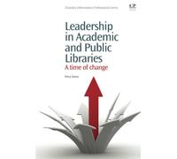 Leadership in Academic and Public Libraries: A Time of Change (Chandos Information Professional Series)