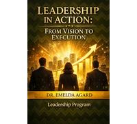 LEADERSHIP IN ACTION: From Vision to Execution