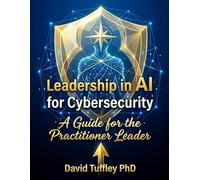 Leadership in AI for Cybersecurity: A guide for the Practitioner Leader