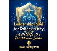 Leadership in AI for Cybersecurity: A guide for the Practitioner Leader