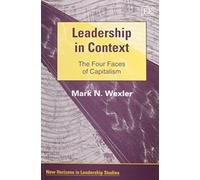Leadership in Context: The Four Faces of Capitalism (New Horizons in Leadership Studies series)