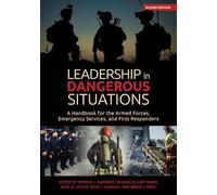 Leadership in Dangerous Situations: A Handbook for the Armed Forces, Emergency Services and First Responders (Association of the United States Army)