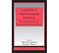 Leadership in English Language Education: Theoretical Foundations and Practical Skills for Changing Times (ESL & Applied Linguistics Professional Series)