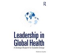 Leadership in Global Health: A Strategic Blueprint for Scalable Change