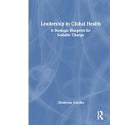 Leadership in Global Health: A Strategic Blueprint for Scalable Change