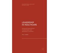 Leadership in Healthcare : Delivering Organisational Transformation and Operational Excellence