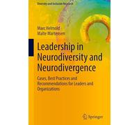 Leadership in Neurodiversity and Neurodivergence: Cases, Best Practices and Recommendations for Leaders and Organizations (Diversity and Inclusion Research)