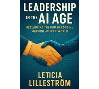 Leadership in the AI Age: Reclaiming the Human Edge in a Machine-Driven World (The Strategic CFO)