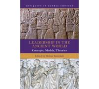 Leadership in the Ancient World : Concepts, Models, Theories