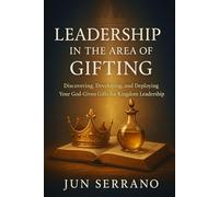 Leadership in the Area of Gifting: Discovering, Developing, and Deploying Your God-Given Gifts for Kingdom Impact