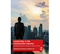 Leadership in the Construction Industry: Developing Authentic Leaders in a Dynamic World