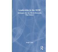 Leadership in the NOW : Strategies for the Micro-Moments That Matter
