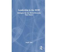 Leadership in the NOW: Strategies for the Micro-Moments That Matter