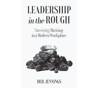 Leadership in the Rough: Thriving in a Modern Workplace