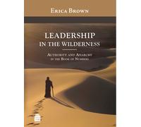 Leadership in the Wilderness: Authority and Anarchy in the Book of Numbers