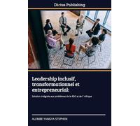 Leadership inclusif, transformationnel et entrepreneurial: Solution intégrale aux problèmes de la RDC et de l´Afrique