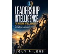 Leadership Intelligence ( LI ): The Missing Intelligence ( LI ) - The bridge from understanding people to multiplying contribution (The Contribution Shift)