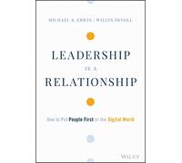 Leadership is a Relationship : How to Put People First in the Digital World